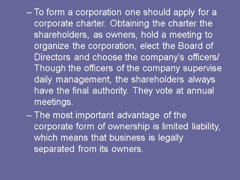 To form a corporation one should apply for a corporate charter. Obtaining the charter